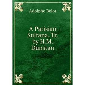    A Parisian Sultana, Tr. by H.M. Dunstan Adolphe Belot Books