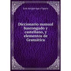   elementos de GramÃ¡tica Luis Astigarraga y Ugarte Books