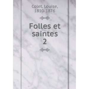  Folles et saintes. 2 Louise, 1810 1876 Colet Books