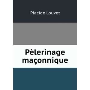  PÃ¨lerinage maÃ§onnique Placide Louvet Books