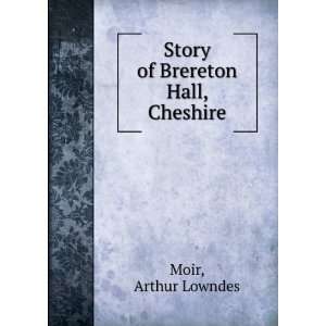    Story of Brereton Hall, Cheshire Arthur Lowndes Moir Books
