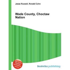  Wade County, Choctaw Nation Ronald Cohn Jesse Russell 