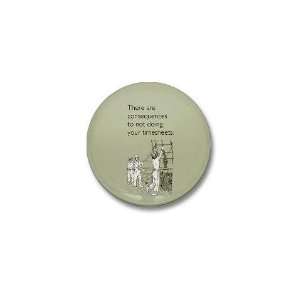  Consequences Timesheets Office Mini Button by  