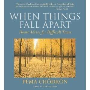 Things Fall Apart Heart Advice for Difficult Times [WHEN THINGS FALL 