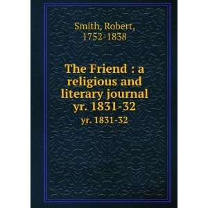 The Friend  a religious and literary journal. yr. 1831 32 Robert 