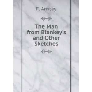  The Man from Blankeys and Other Sketches F. Anstey 