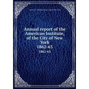 Annual report of the American Institute, of the City of New York. 1862 