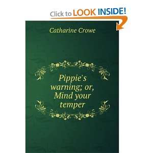  Pippies warning; or, Mind your temper Catharine Crowe 