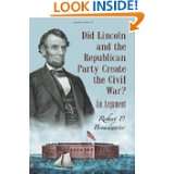 Did Lincoln And The Republican Party Create The Civil War? An 