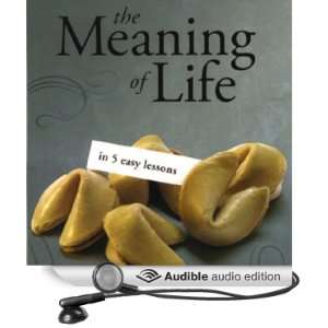  The Meaning of Life in 5 Easy Lessons (To the Best of Our 