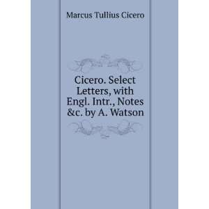   with Engl. Intr., Notes &c. by A. Watson Marcus Tullius Cicero Books