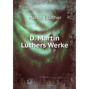  D. Martin Luthers Werke Martin ( Luther Books