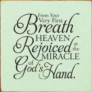  From your very first breathheaven rejoiced at the 