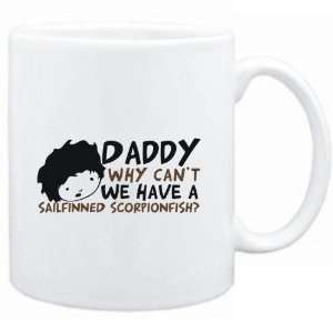 Mug White  Daddy why can`t we have a Sailfinned Scorpionfish 