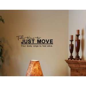 TAKE TIME TO JUST MOVE YOUR BODY LONGS TO FEEL ALIVE Vinyl wall quotes 