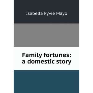    Family fortunes a domestic story Isabella Fyvie Mayo Books