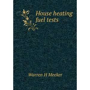  House heating fuel tests Warren H Meeker Books