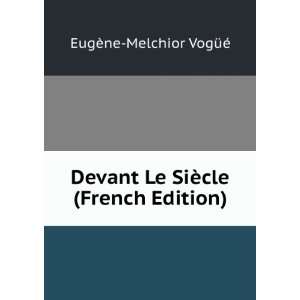   Le SiÃ¨cle (French Edition) EugÃ¨ne Melchior VogÃ¼Ã© Books