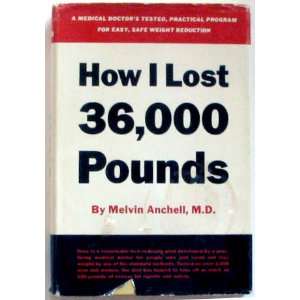  How I Lost 36,000 Pounds MD Melvin Anchell Books