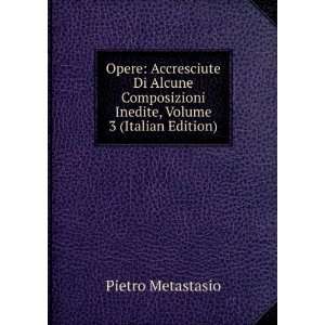   Inedite, Volume 3 (Italian Edition) Pietro Metastasio Books