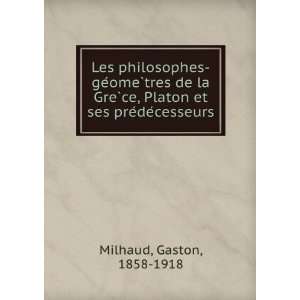   ce, Platon et ses preÌdeÌcesseurs Gaston, 1858 1918 Milhaud Books