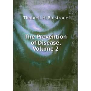  The Prevention of Disease, Volume 2 Timbrell H. Bulstrode Books