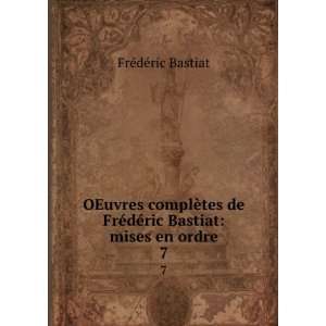   ©dÃ©ric Bastiat mises en ordre. 7 FrÃ©dÃ©ric Bastiat Books