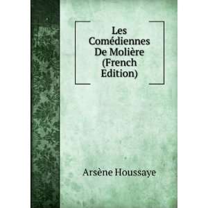   ©diennes De MoliÃ¨re (French Edition) ArsÃ¨ne Houssaye Books