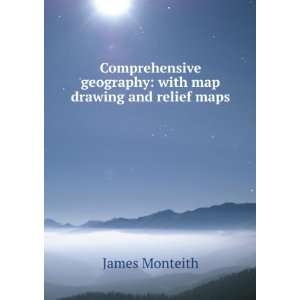   geography with map drawing and relief maps James Monteith Books