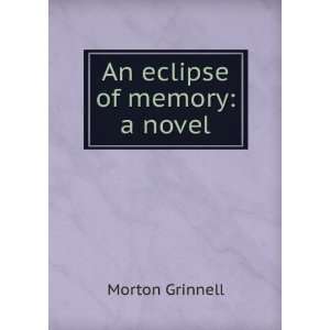  An eclipse of memory a novel Morton Grinnell Books