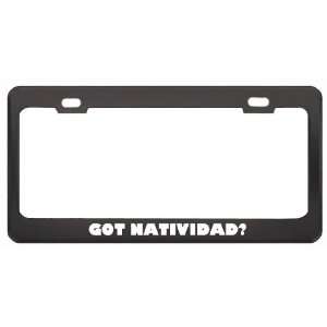 Got Natividad? Girl Name Black Metal License Plate Frame Holder Border 