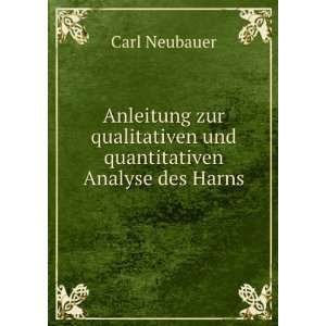   qualitativen und quantitativen Analyse des Harns Carl Neubauer Books