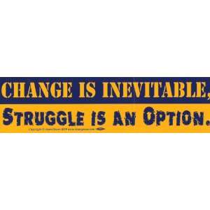  Change Is Inevitable, Struggle Is An Option   Bumper 