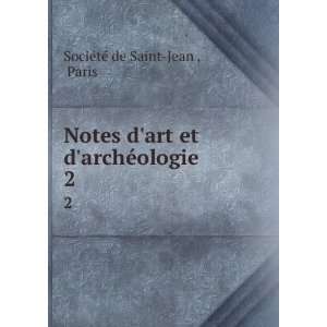  Notes dart et darchÃ©ologie. 2 Paris SociÃ©tÃ© de 