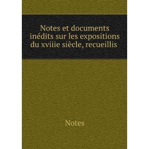 Notes et documents inÃ©dits sur les expositions du xviiie siÃ¨cle 