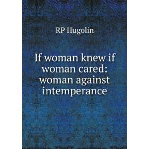  If woman knew if woman cared woman against intemperance 