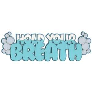  Hold Your Breath Laser Die Cut