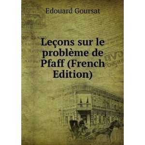   sur le problÃ¨me de Pfaff (French Edition) Edouard Goursat Books
