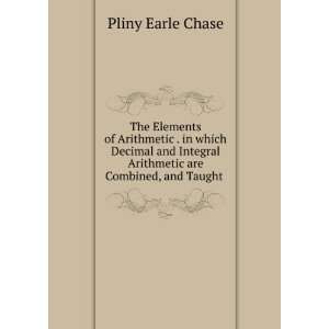   Arithmetic are Combined, and Taught . Pliny Earle Chase Books