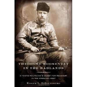  Theodore Roosevelt in the Badlands A Young Politicians 