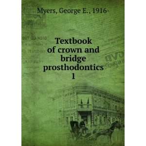   Textbook of crown and bridge prosthodontics George E. Myers Books