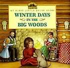 Winter Days in the Big Woods Adapted from the Little House Books by 