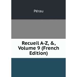  Recueil A Z, &, Volume 9 (French Edition) PÃ©rau Books