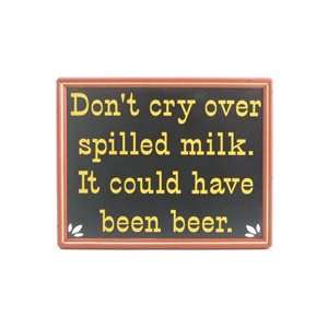  Dont Cry Over Spilled Milk. It Could Have Been Beer 