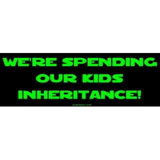  Were spending our kids inheritance MINIATURE Sticker 