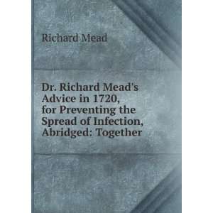  Dr. Richard Meads Advice in 1720, for Preventing the 