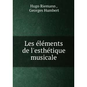   de lesthÃ©tique musicale Georges Humbert Hugo Riemann  Books
