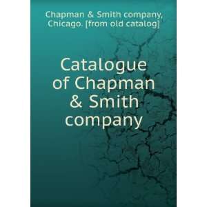   Chapman & Smith company Chicago. [from old catalog] Chapman & Smith