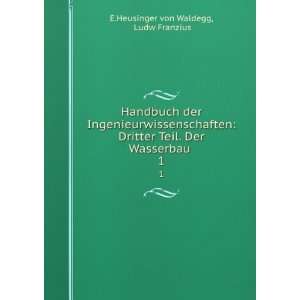   Teil. Der Wasserbau . 1 Ludw Franzius E.Heusinger von Waldegg Books