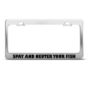 Spay And Neuter Your Fish Humor license plate frame Stainless Metal 